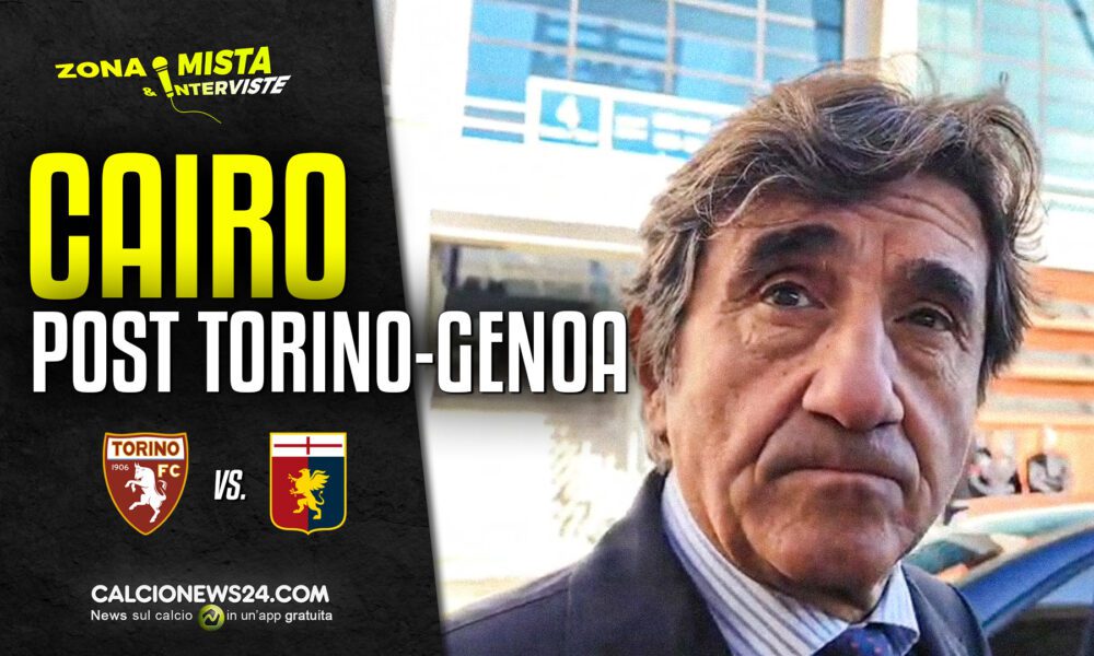 Cairo post Torino Genoa: «Bene la vittoria! Col Bologna mi aspetto…» – VIDEO