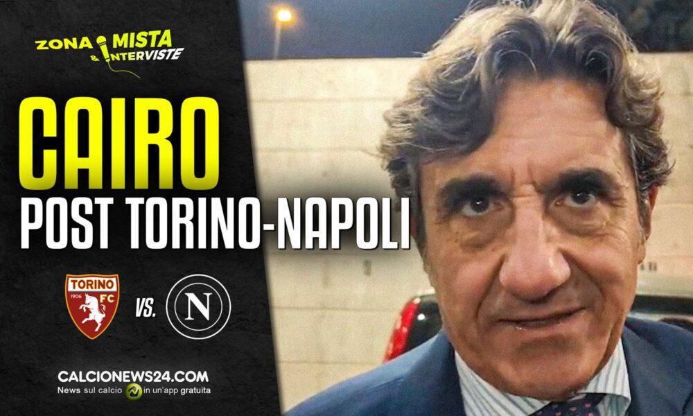 Cairo dopo Torino Napoli: «Baroni è in pista! Ho parlato con Simeone e…» – VIDEO