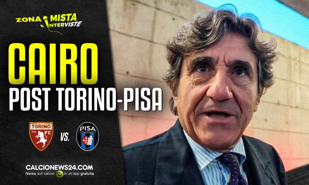 Torino, Cairo post Pisa: «Buona rimonta. Derby? Parlerò con la squadra, mi aspetto…» – VIDEO 